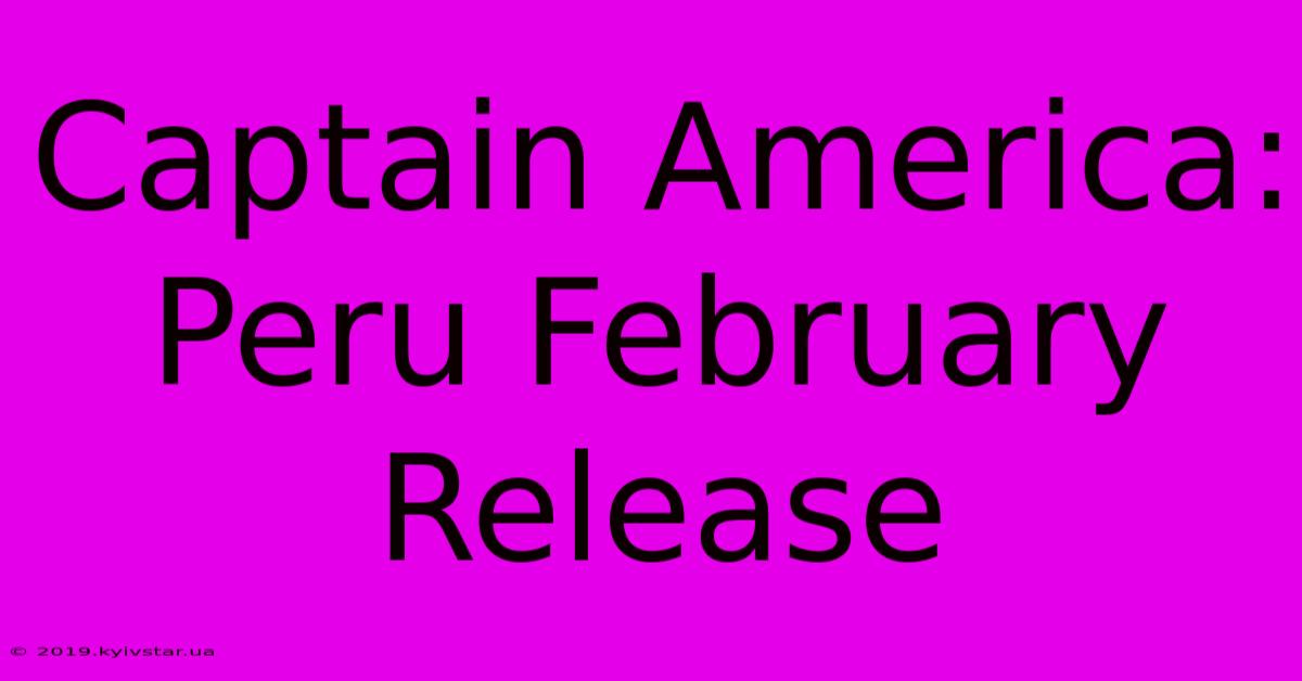 Captain America: Peru February Release