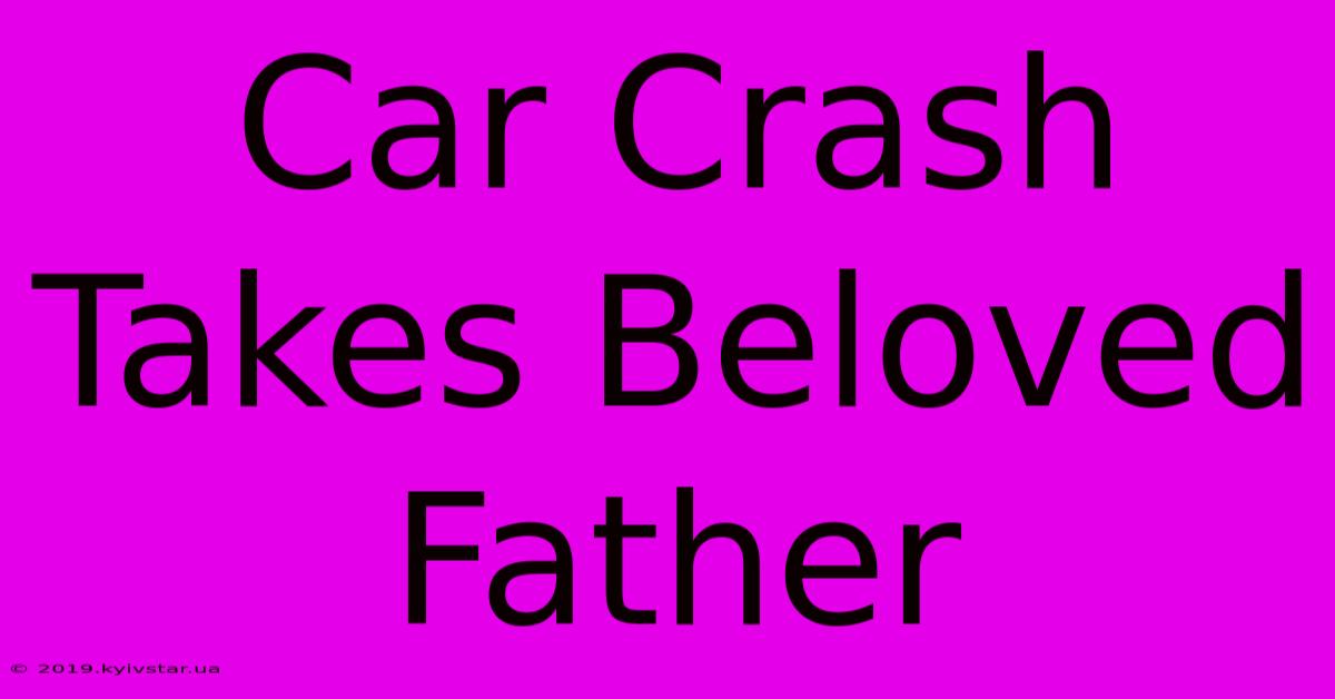 Car Crash Takes Beloved Father