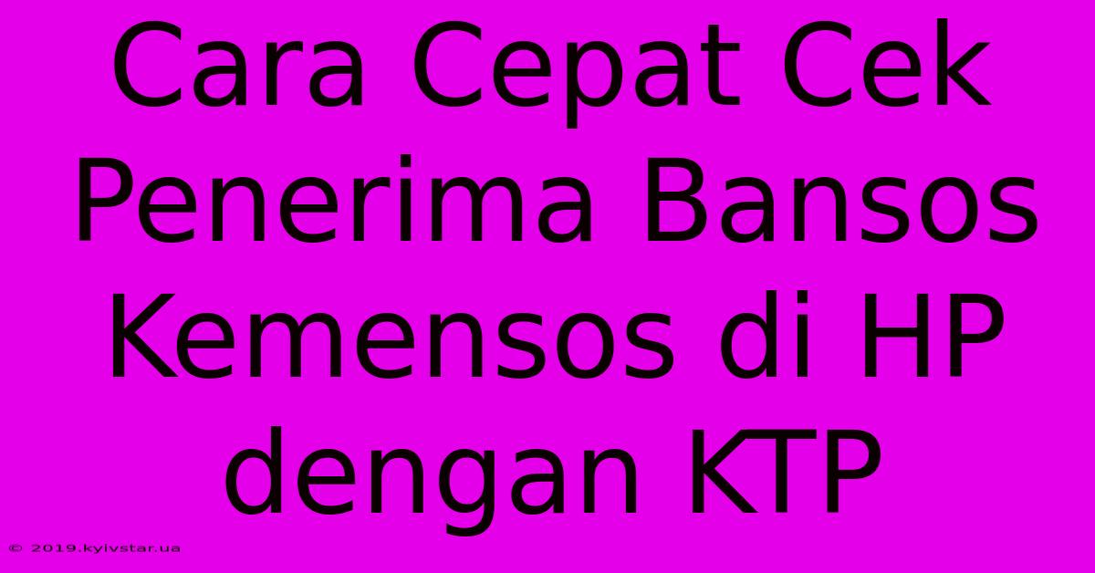 Cara Cepat Cek Penerima Bansos Kemensos Di HP Dengan KTP