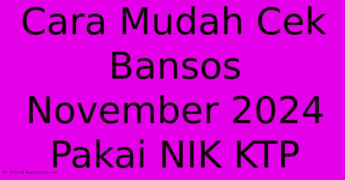 Cara Mudah Cek Bansos November 2024 Pakai NIK KTP