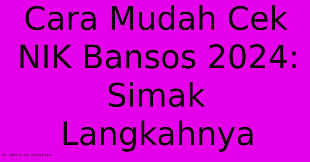 Cara Mudah Cek NIK Bansos 2024: Simak Langkahnya