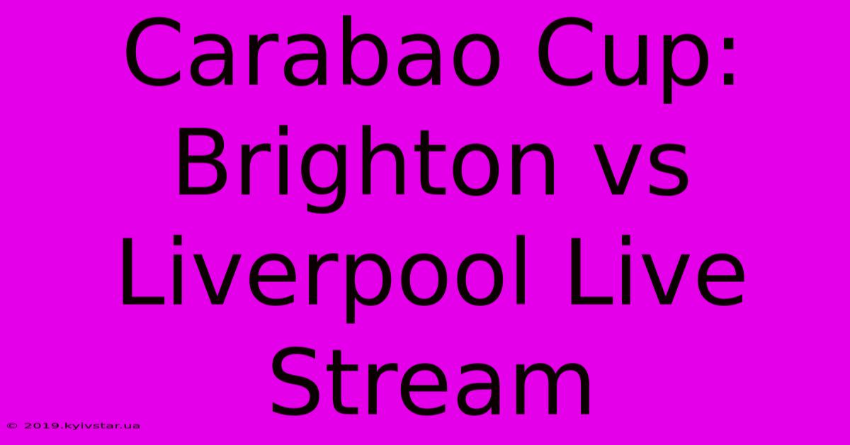 Carabao Cup: Brighton Vs Liverpool Live Stream