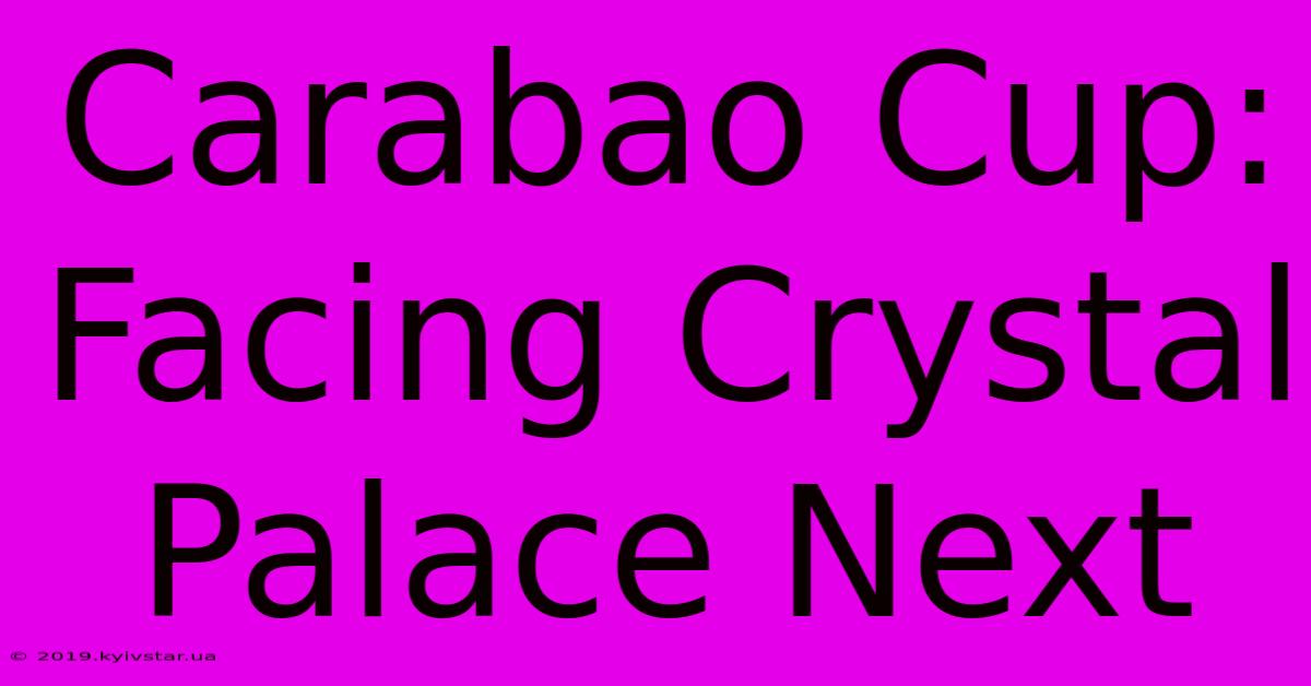 Carabao Cup: Facing Crystal Palace Next