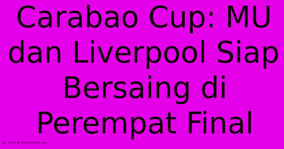 Carabao Cup: MU Dan Liverpool Siap Bersaing Di Perempat Final 