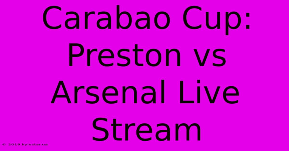 Carabao Cup: Preston Vs Arsenal Live Stream