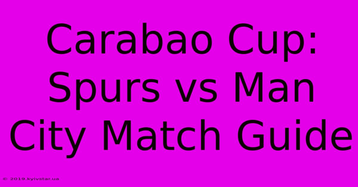 Carabao Cup: Spurs Vs Man City Match Guide