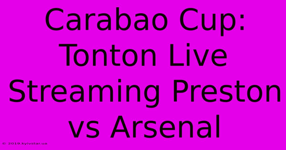 Carabao Cup: Tonton Live Streaming Preston Vs Arsenal 