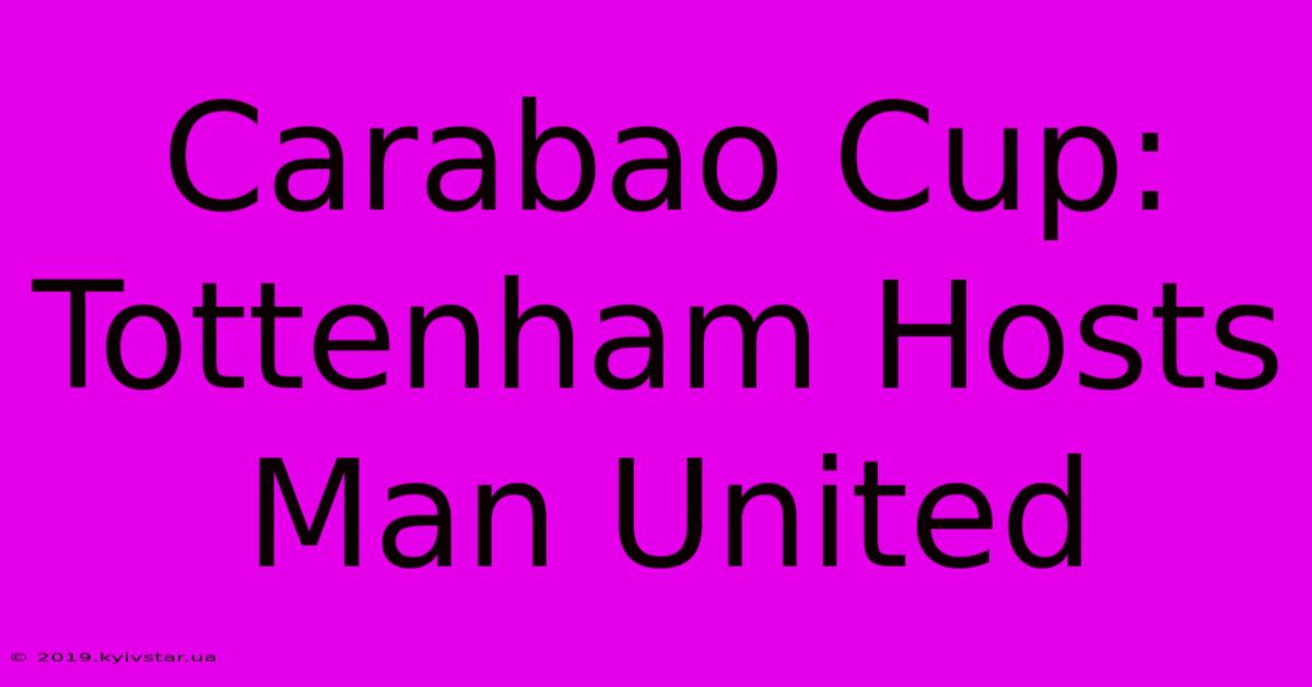 Carabao Cup: Tottenham Hosts Man United