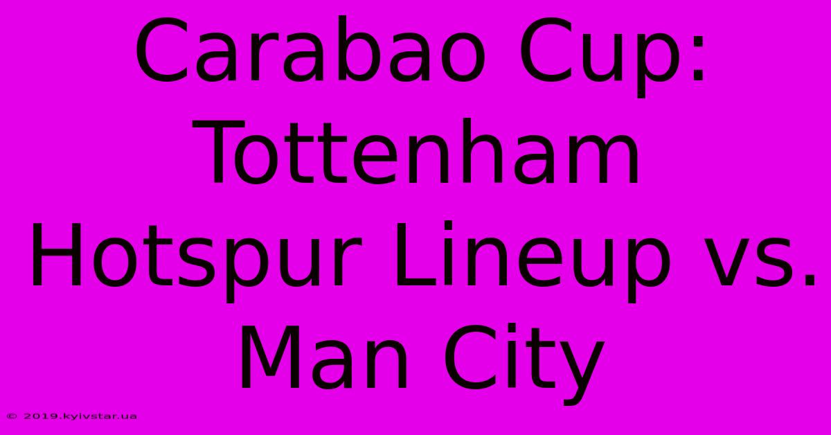 Carabao Cup: Tottenham Hotspur Lineup Vs. Man City