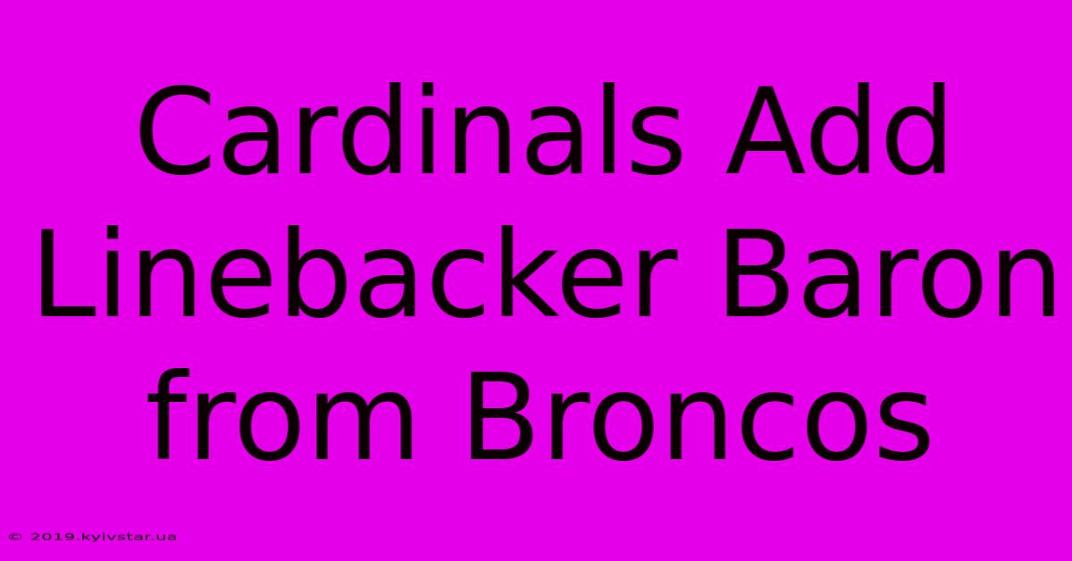 Cardinals Add Linebacker Baron From Broncos 