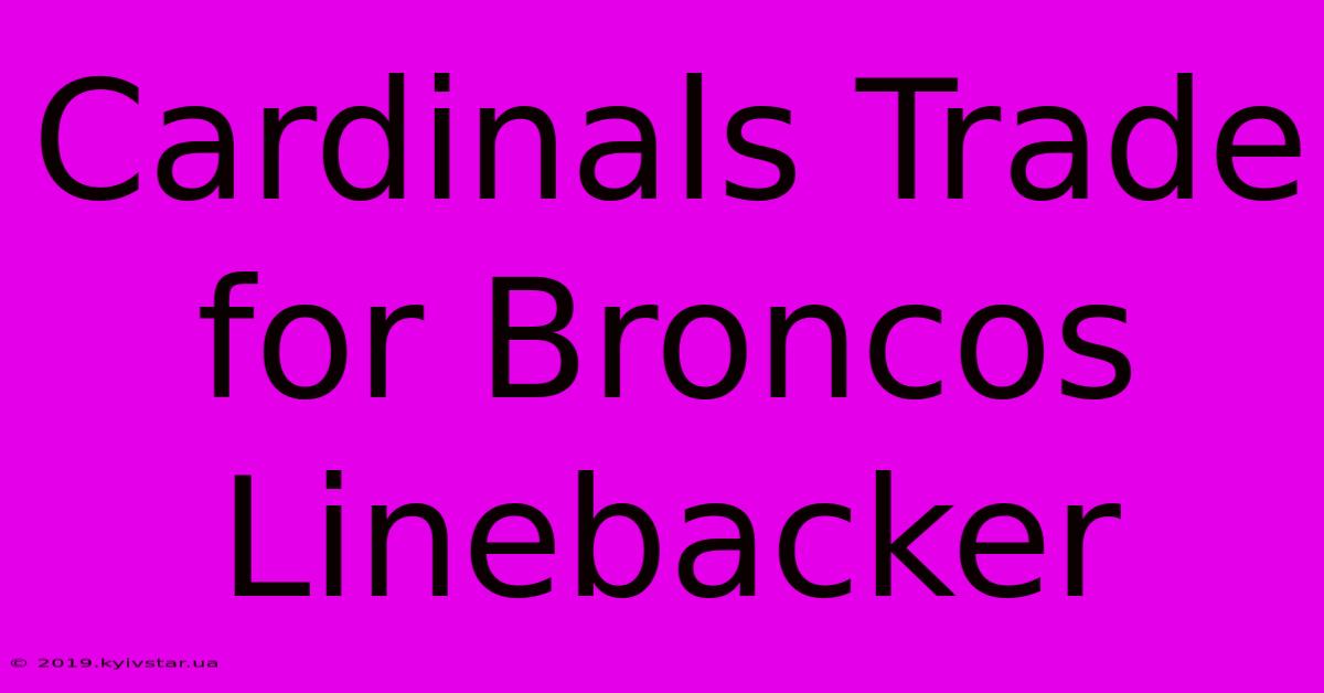 Cardinals Trade For Broncos Linebacker