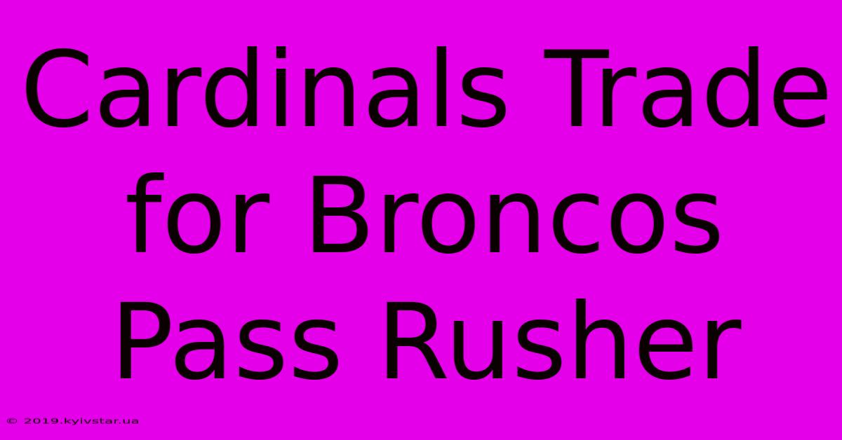 Cardinals Trade For Broncos Pass Rusher