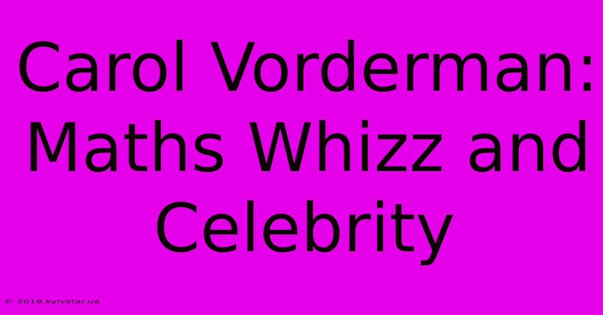 Carol Vorderman: Maths Whizz And Celebrity