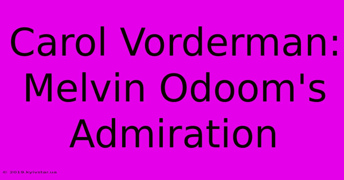 Carol Vorderman: Melvin Odoom's Admiration