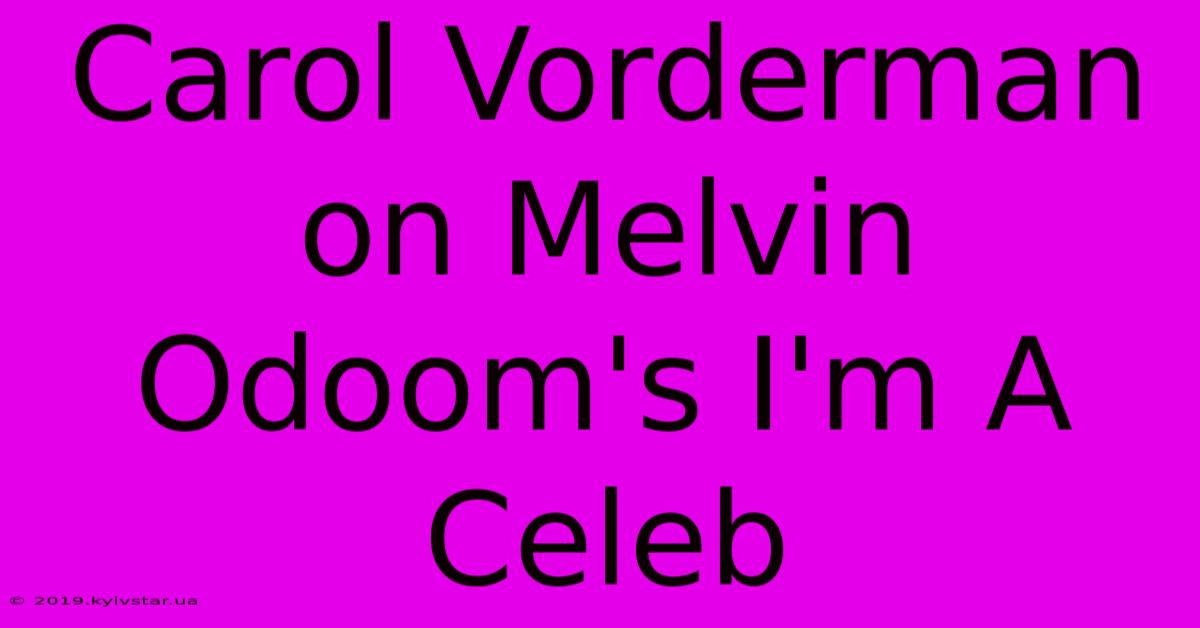 Carol Vorderman On Melvin Odoom's I'm A Celeb