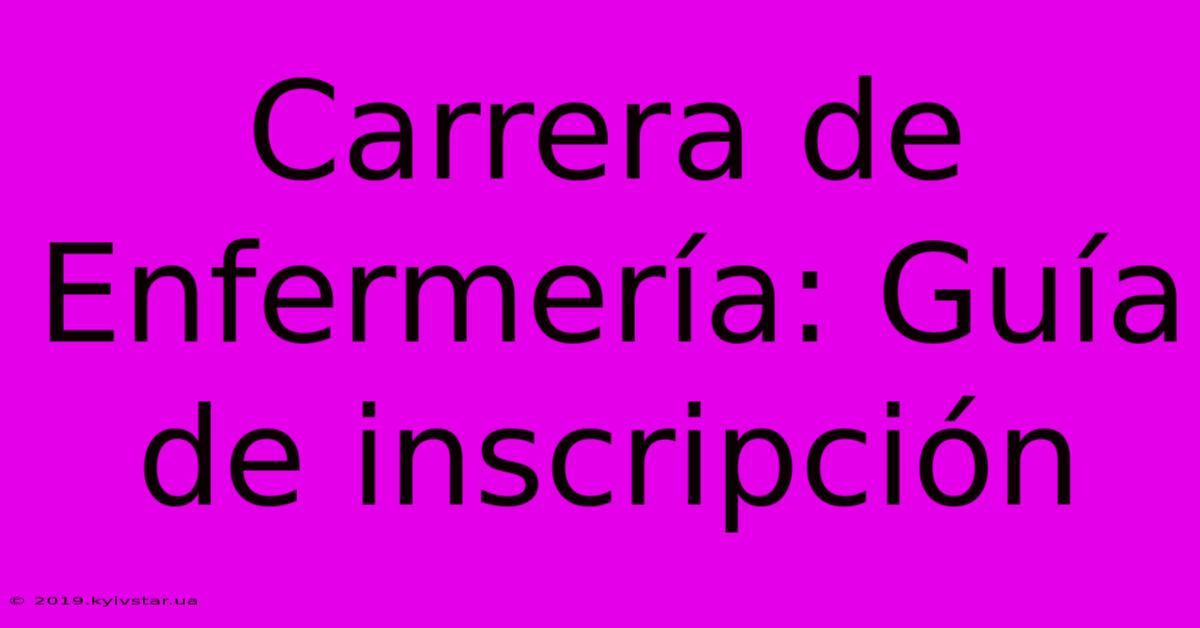 Carrera De Enfermería: Guía De Inscripción