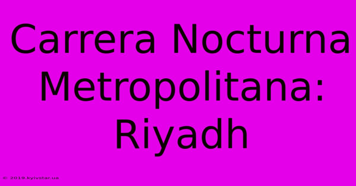 Carrera Nocturna Metropolitana: Riyadh