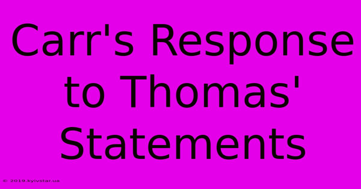 Carr's Response To Thomas' Statements 