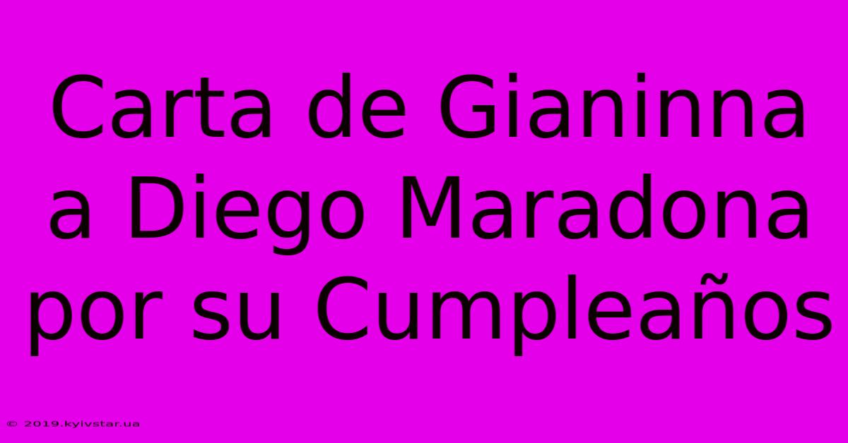 Carta De Gianinna A Diego Maradona Por Su Cumpleaños