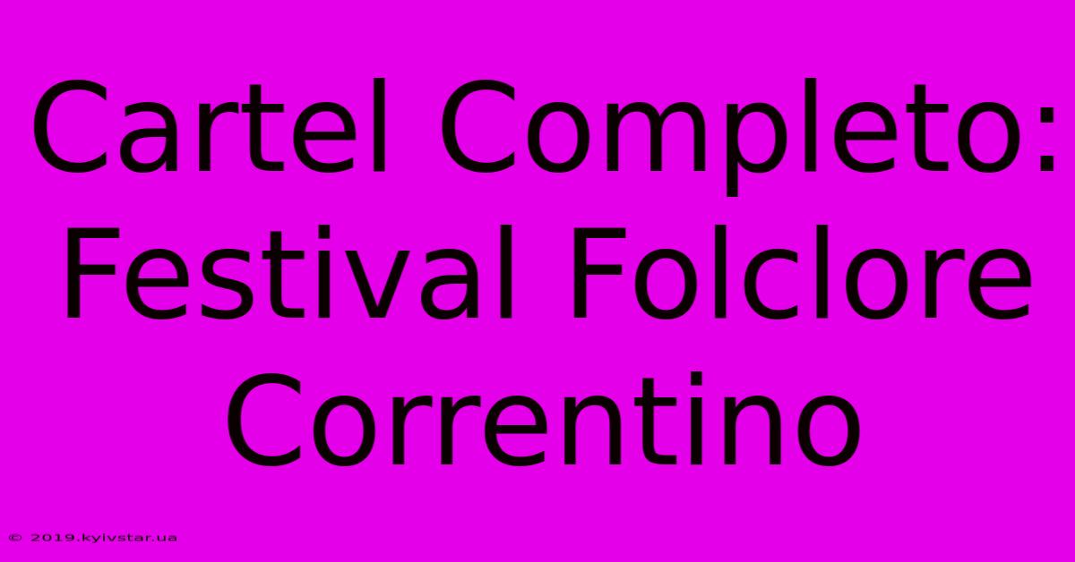 Cartel Completo: Festival Folclore Correntino