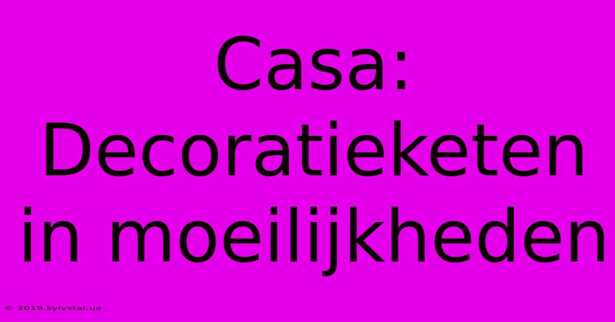 Casa: Decoratieketen In Moeilijkheden