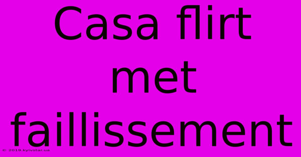 Casa Flirt Met Faillissement