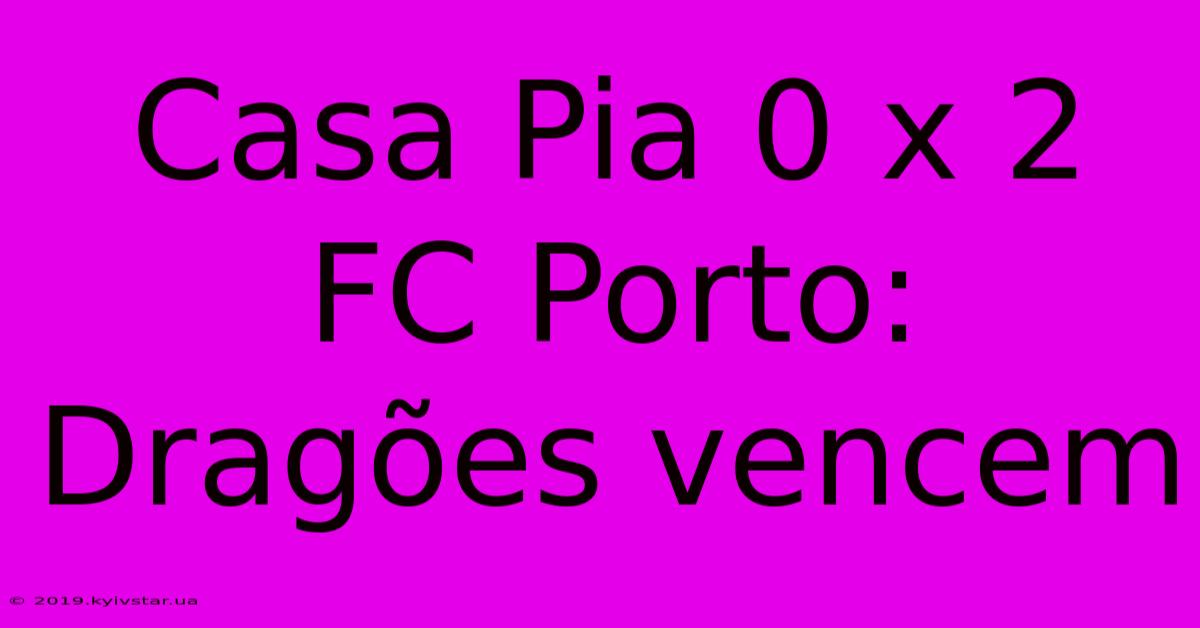 Casa Pia 0 X 2 FC Porto: Dragões Vencem