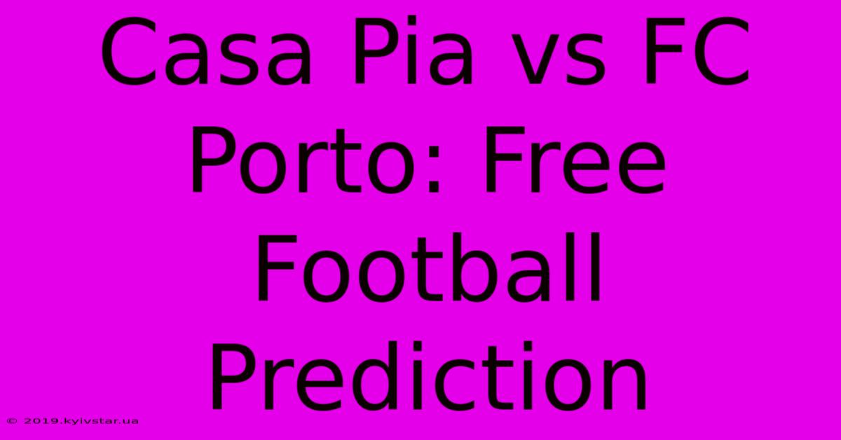 Casa Pia Vs FC Porto: Free Football Prediction