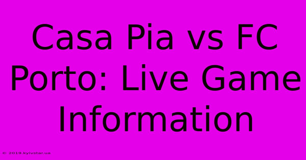 Casa Pia Vs FC Porto: Live Game Information