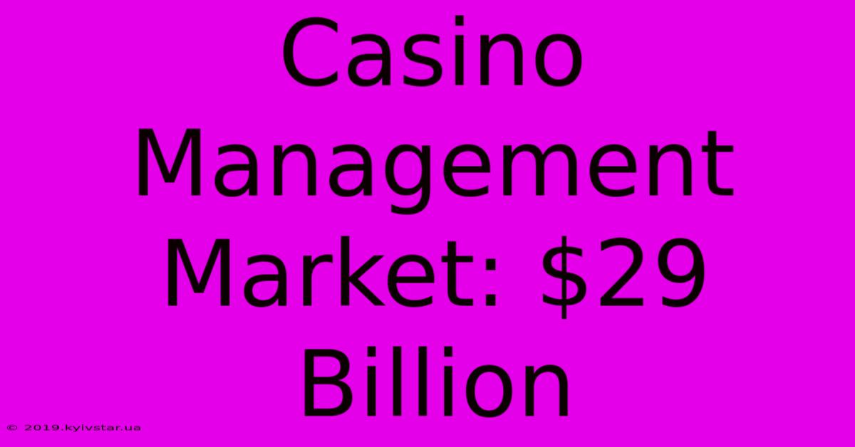 Casino Management Market: $29 Billion