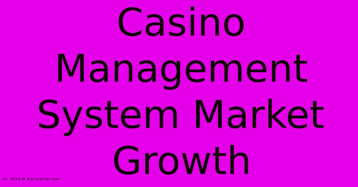 Casino Management System Market Growth