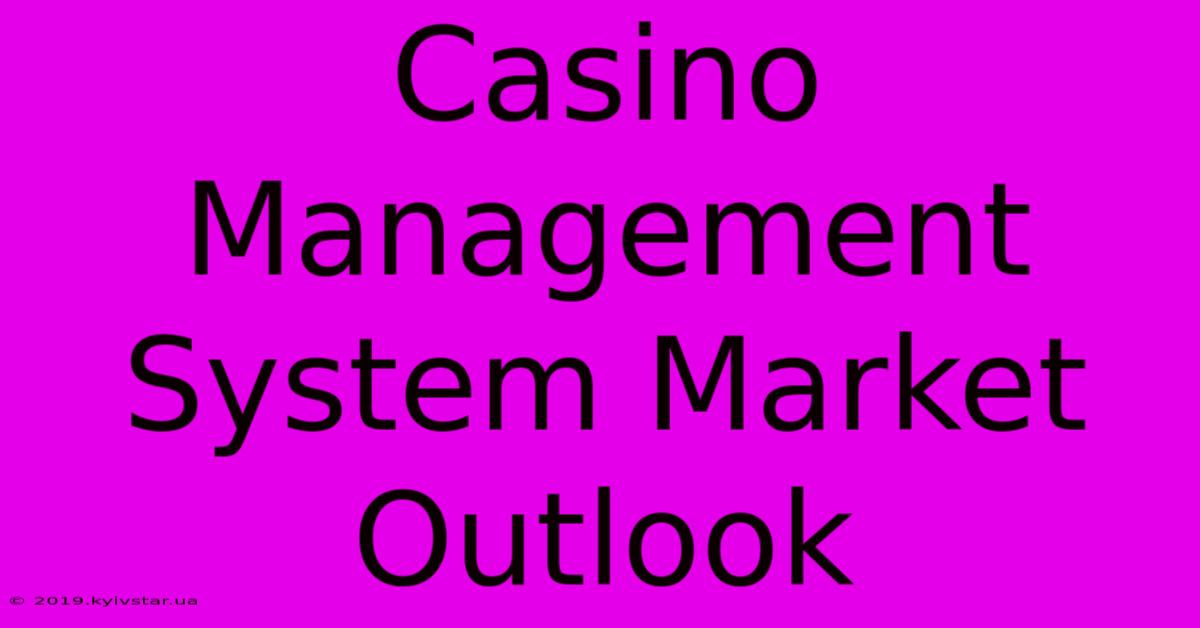 Casino Management System Market Outlook