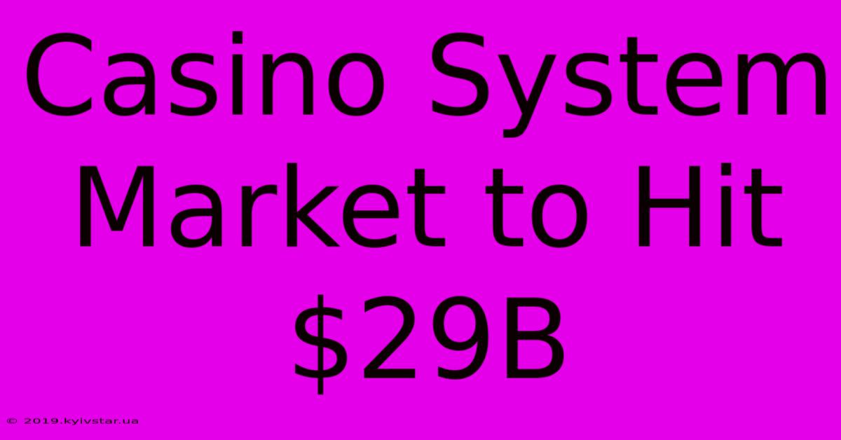 Casino System Market To Hit $29B