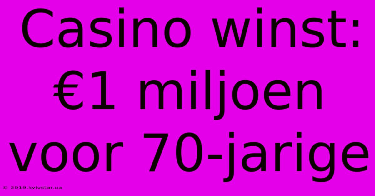 Casino Winst: €1 Miljoen Voor 70-jarige