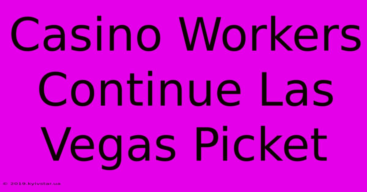 Casino Workers Continue Las Vegas Picket