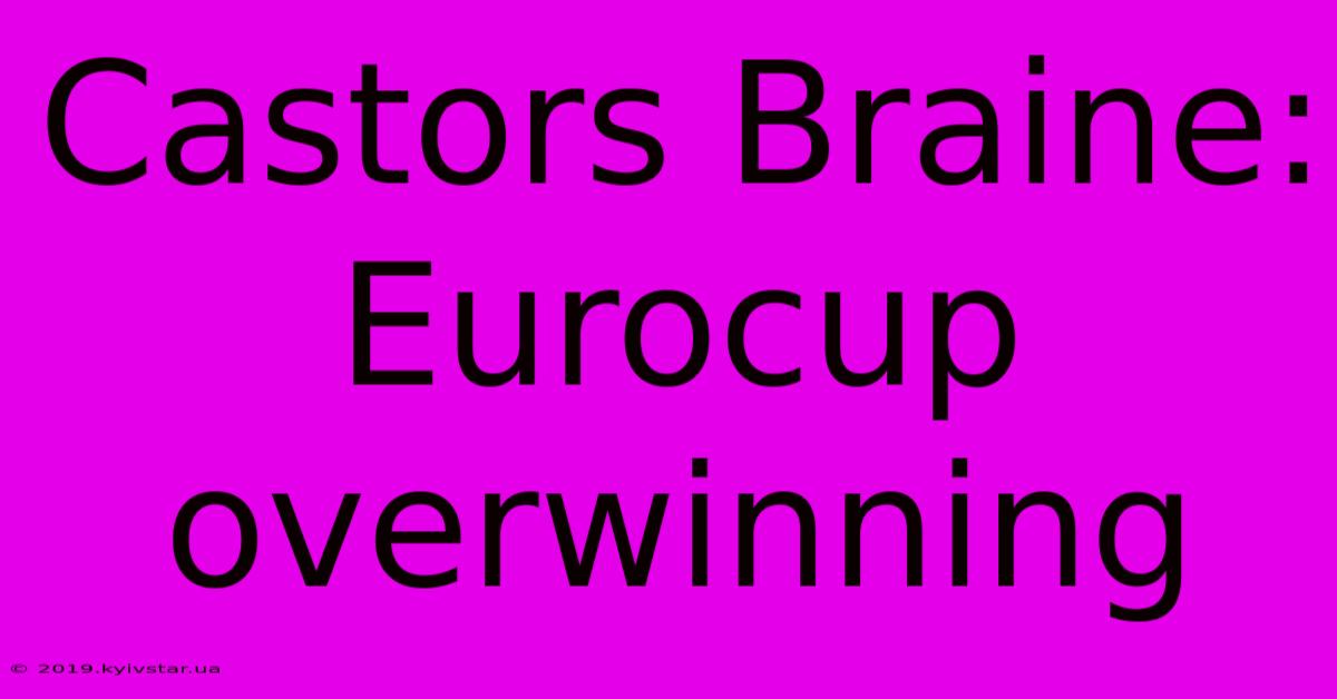 Castors Braine: Eurocup Overwinning