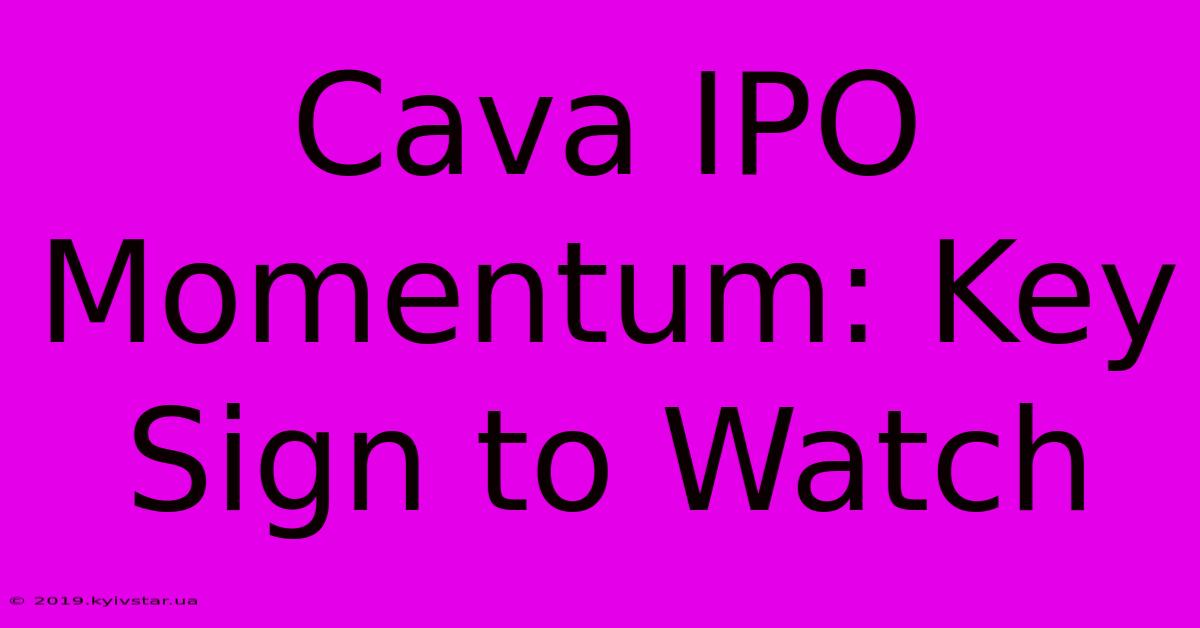 Cava IPO Momentum: Key Sign To Watch