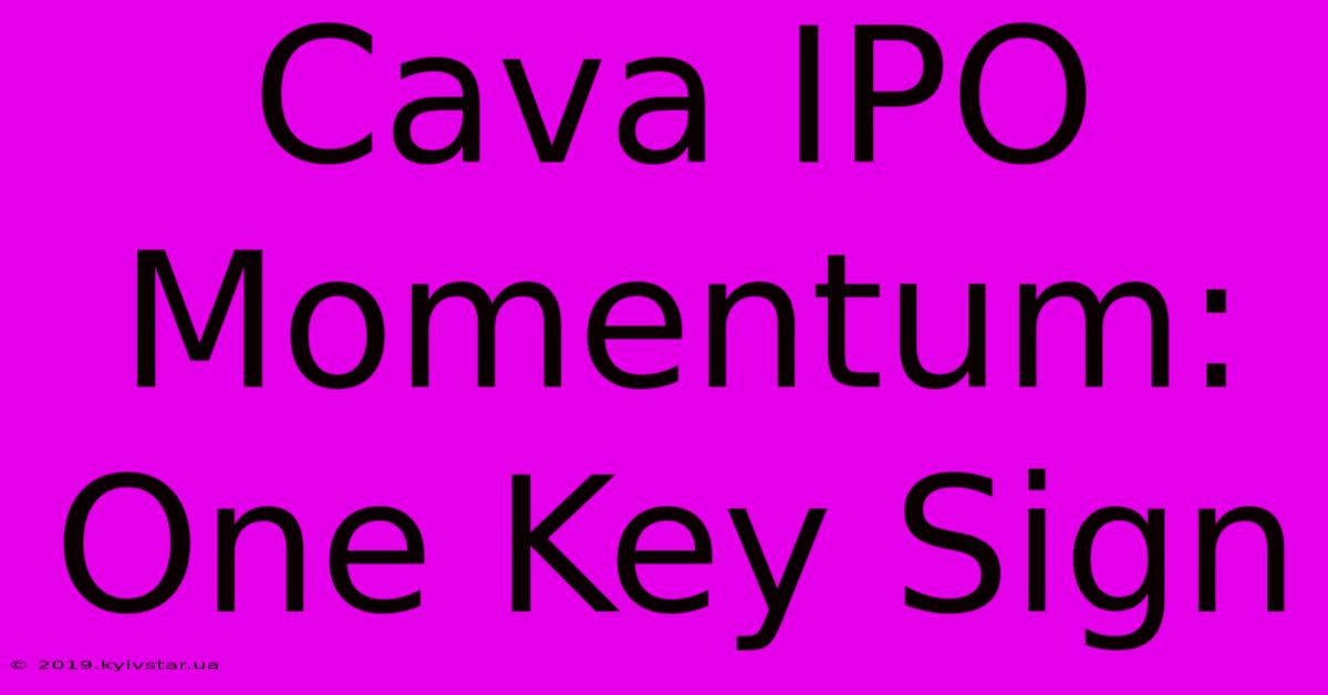 Cava IPO Momentum: One Key Sign