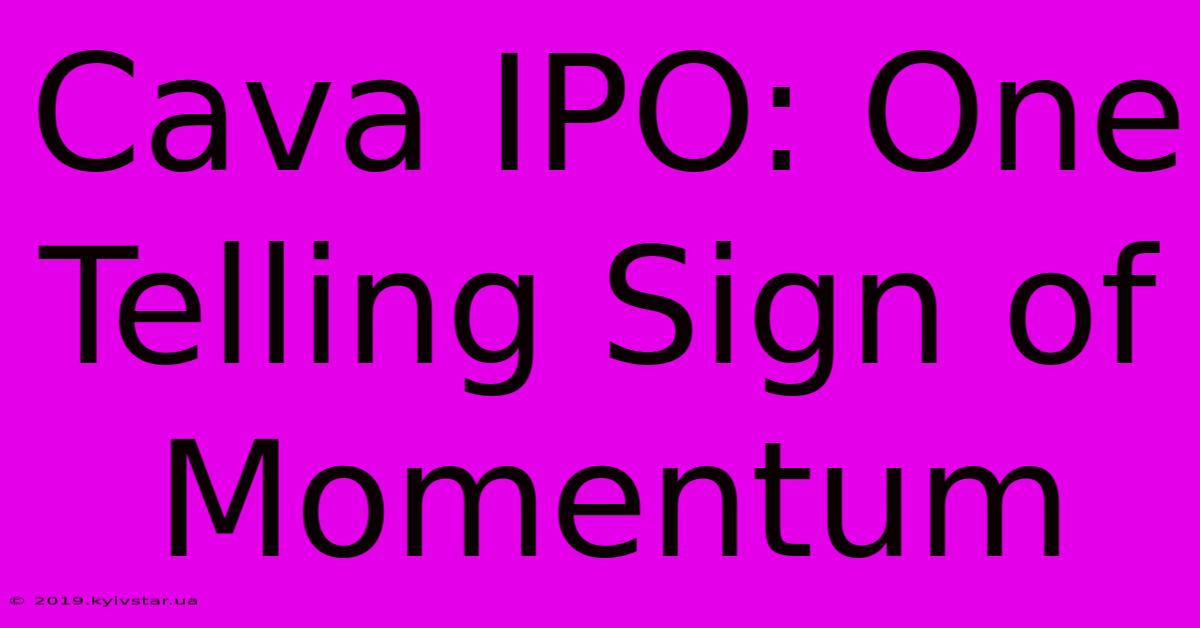 Cava IPO: One Telling Sign Of Momentum