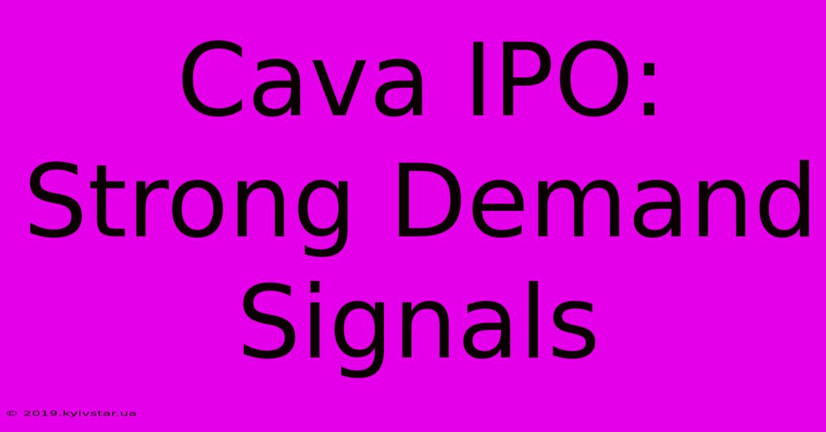 Cava IPO: Strong Demand Signals