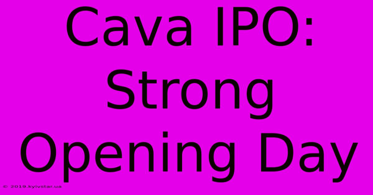 Cava IPO: Strong Opening Day 