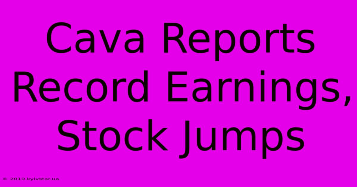 Cava Reports Record Earnings, Stock Jumps 