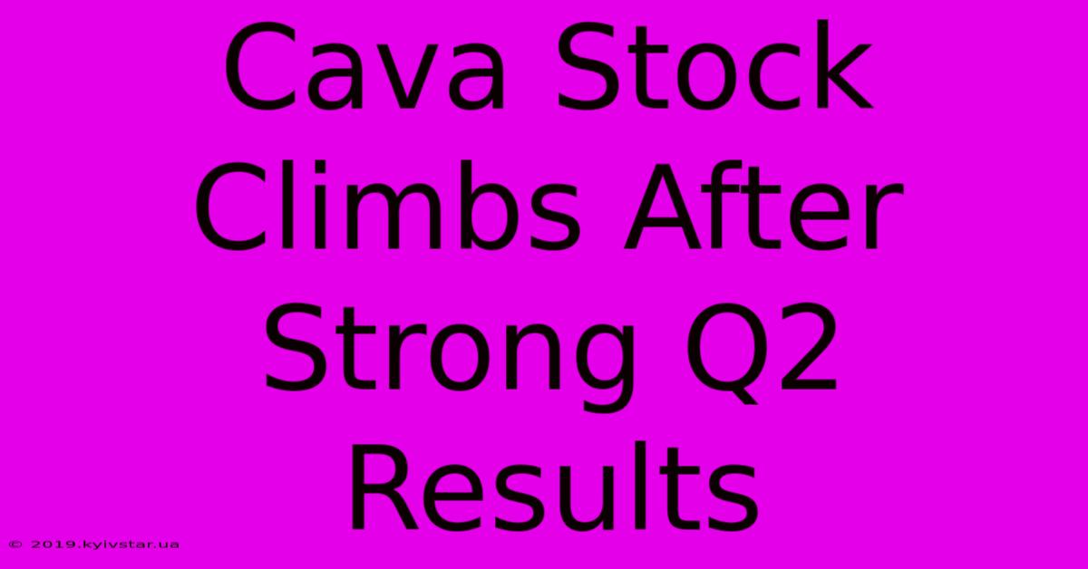 Cava Stock Climbs After Strong Q2 Results