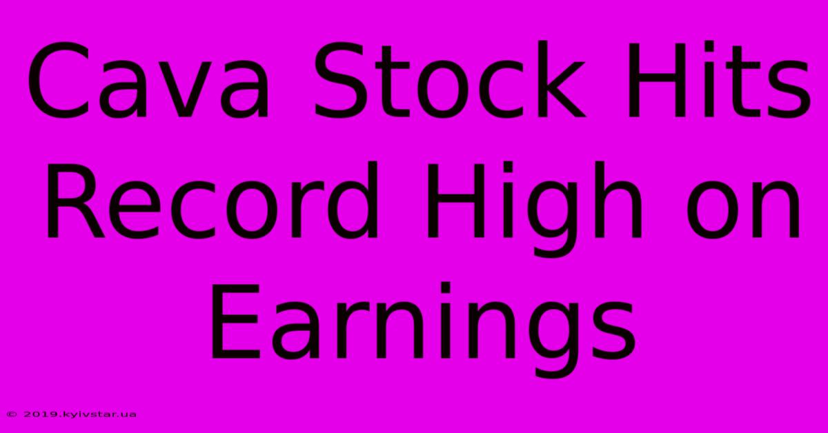 Cava Stock Hits Record High On Earnings