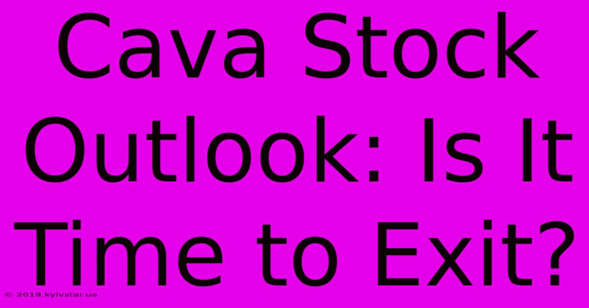 Cava Stock Outlook: Is It Time To Exit?