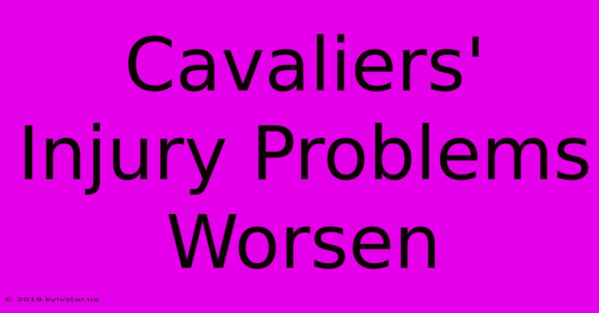 Cavaliers' Injury Problems Worsen