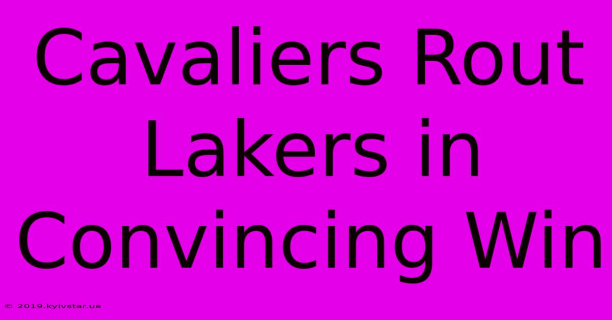 Cavaliers Rout Lakers In Convincing Win