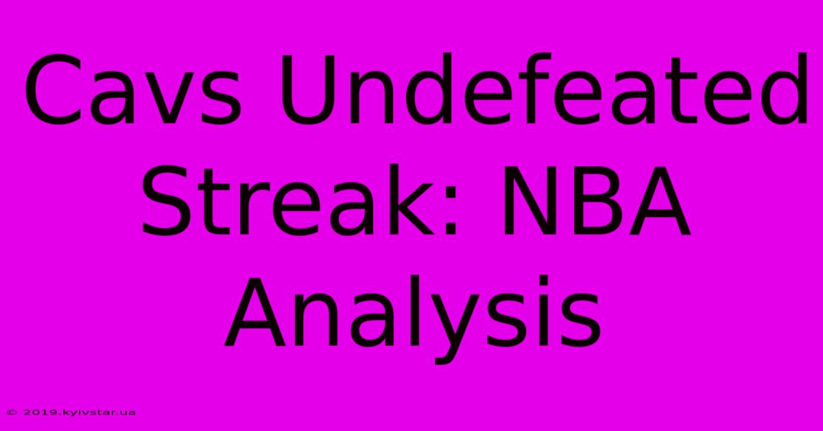 Cavs Undefeated Streak: NBA Analysis