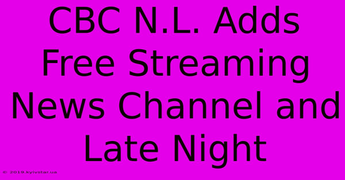 CBC N.L. Adds Free Streaming News Channel And Late Night 