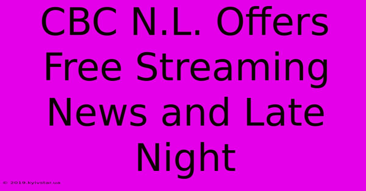 CBC N.L. Offers Free Streaming News And Late Night